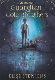 Guardian of the Gold Breathers (Elise Stephens)