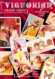 Victorian Trade Cards: Historical Reference & Value Guide (Dave Cheadle)