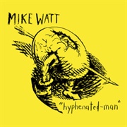 Mike Watt - Hyphenated-Man