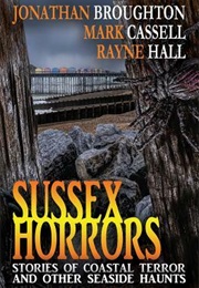 Sussex Horrors (Mark Cassell, Rayne Hall, Jonathan Broughton)