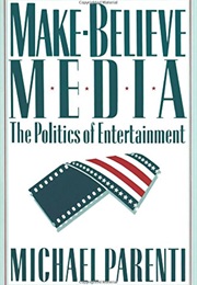 Make-Believe Media: The Politics of Entertainment (Parenti, Michael)