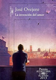 La Invención Del Amor (José Ovejero)