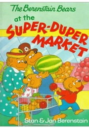 The Berenstain Bears at the Super-Duper Market (Stan & Jan Berenstain)