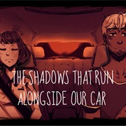 The Shadows That Run Alongside Our Car