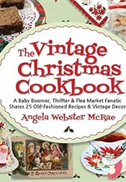 The Vintage Christmas Cookbook: A Baby Boomer, Thrifter and Flea Market Fanatic Shares 25 Old-Fashio (Angela Webster Mcrae)