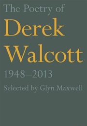 The Poetry of Derek Walcott, 1948-2013 (Derek Walcott)