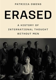Erased: A History of International Thought Without Men 	 Erased: A History of International Thought (Patricia Owens)