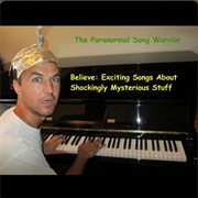 Believe: Exciting Songs About Shockingly Mysterious Stuff