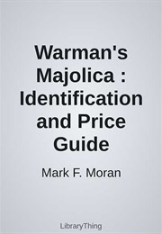 Warman's Majolica : Identification and Price Guide (Mark F. Moran)