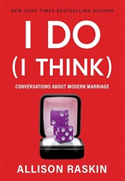 I Do (I Think) (Allison Raskin)