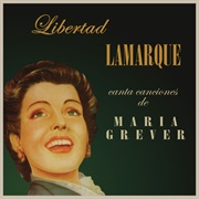 Libertad Lamarque - Libertad Lamarque Canta Canciones De María Grever