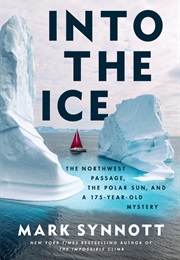 Into the Ice: The Northwest Passage, the Polar Sun, and a 175-Year-Old Mystery (Mark Synnott)