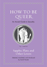 How to Be Queer: An Ancient Guide to Sexuality (Sarah Nooter)