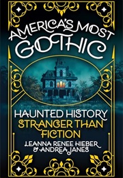 America's Most Gothic: Haunted History Stranger Than Fiction (Leanna Renee Hieber, Andrea Janes)