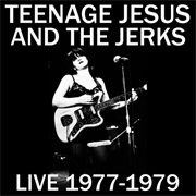 Live 1977-1979 - Teenage Jesus and the Jerks