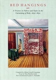 Bed Hangings: A Treatise on Fabrics and Styles in the Curtaining of Beds, 1650-1850 (Abbott Lowell Cummings)