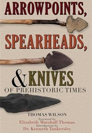 Arrowpoints, Spearheads, & Knives of Prehistoric Times (Thomas Wilson)