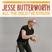 All the Gold I've Struck - Jesse Butterworth
