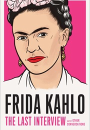 Frida Kahlo the Last Interview (Frida Kahlo)