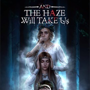 And the Haze Will Take Us