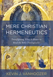 Mere Christian Hermeneutics (Kevin J. Vanhoozer)