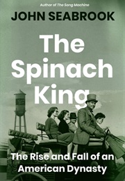 The Spinach King: The Rise and Fall of an American Dynasty (John Seabrook)
