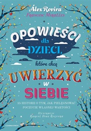 Opowieści Dla Dzieci, Które Chcą Uwierzyć W Siebie (Álex Rovira Celma ,  Francesc Miralles)