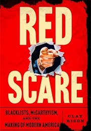 Red Scare: Blacklists, McCarthyism, and the Making of Modern America (Clay Risen)