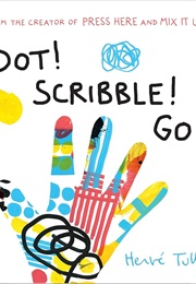 Dot! Scribble! Go! (Hervé Tullet)