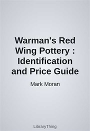 Warman's Red Wing Pottery : Identification and Price Guide (Mark Moran)