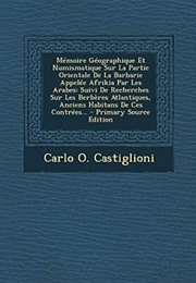 Memoire Geographique Et Numismatique Sur La Partie Orientale De La Barbarie Appelee Afrikia Par Les (Carlo Ottavio Castiglioni)