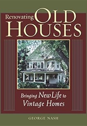 Renovating Old Houses: Bringing New Life to Vintage Homes (For Pros by Pros) (George Nash)