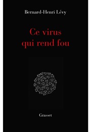 Ce Virus Qui Rend Fou (Bernard-Henri Lévy)