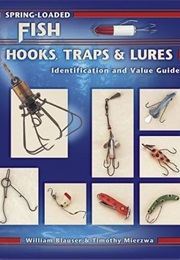Spring-Loaded Fish Hooks, Traps & Lures, Identification & Value Guide (Blauserwilliam)
