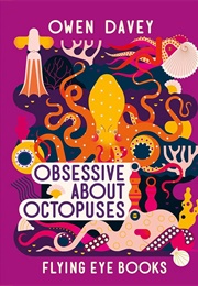 Obsessive About Octopuses (Owen Davey)