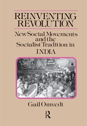 Reinventing Revolution: New Social Movements and the Socialist Tradition in India (Gail Omvedt)