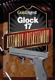 Gun Digest Glock Assembly/Disassembly Instructions (J. B. Wood)
