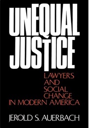 Unequal Justice: Lawyers and Social Change in Modern America (Jerold S. Auerbach)