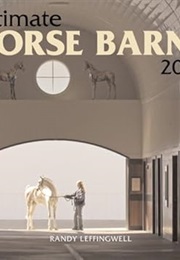 Ultimate Horse Barns 2008 (Randy Leffingwell)