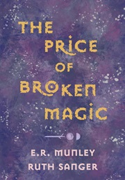 The Price of Broken Magic (E.R. Munley)