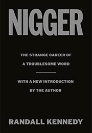 Nigger: The Strange Career of a Troublesome Word (Randall Kennedy)