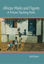 African Masks & Figures: A Picture Teaching Book (Jack Keeve)