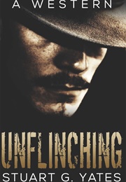 Unflinching (Stuart G. Yates)
