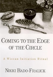 Coming to the Edge of the Circle: A Wiccan Initiation Ritual (Nikki Bado)