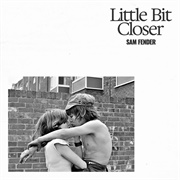 Little Bit Closer - Sam Fender