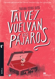 Tal Vez Vuelvan Los Pájaros (Mariana Osorio Gumá)