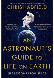 An Astronauts Guide to Life on Earth (Chris Hadfield)