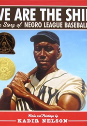 We Are the Ship: The Story of Negro League Baseball (Kadir Nelson)