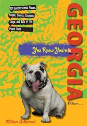 You Know You're in Georgia When...: 101 Quintessential Places, People, Events, Customs, Lingo, and E (William Schemmel)