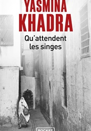 Qu'attendent Les Singes (Yasmina Khadra)